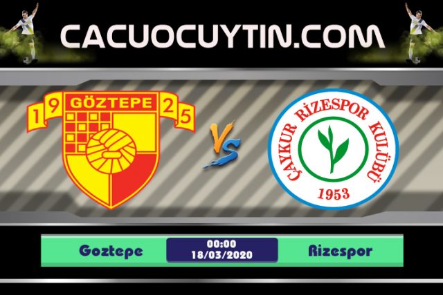 Soi kèo Goztepe vs Rizespor 00h00 ngày 18/03: Cơ hội ghi điểm