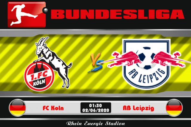 Soi kèo FC Koln vs RB Leipzig 01h30 ngày 02/06: Trở lại top 3