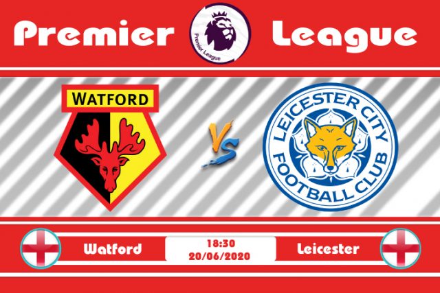 Soi kèo Watford vs Leicester 18h30 ngày 20/06: Không thể chủ quan