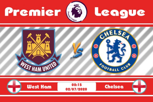 Soi kèo West Ham vs Chelsea 02h15 ngày 02/07: Tiếp đà thăng hoa