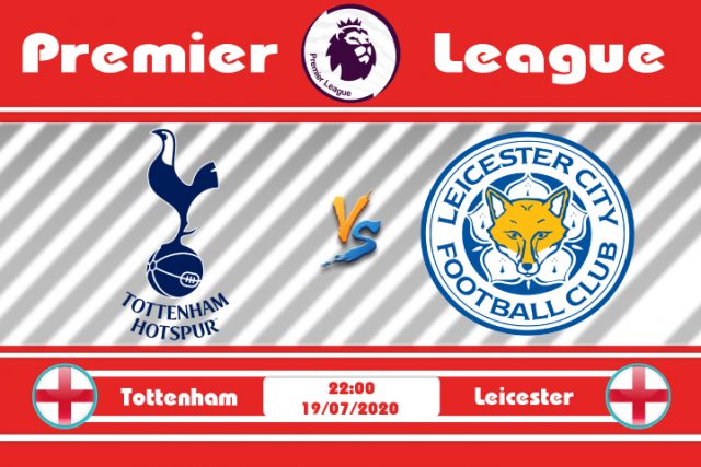 Soi kèo Tottenham vs Leicester 22h00 ngày 19/07: Mệnh lệnh phải thắng
