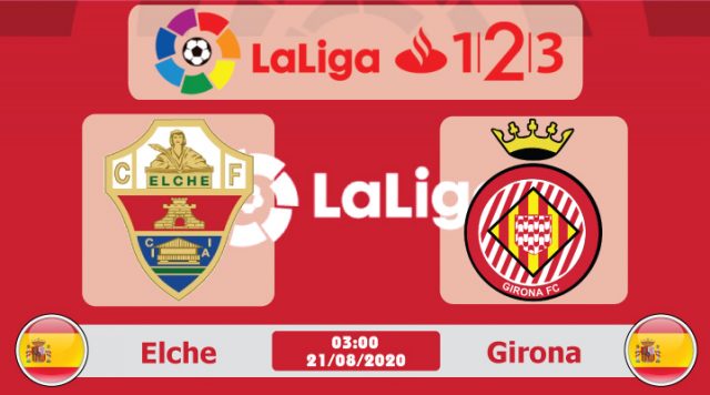 Soi kèo Elche vs Girona 03h00 ngày 21/08: Trở lại thời hoàng kim